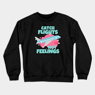 Catch Flights Not Feelings Crewneck Sweatshirt